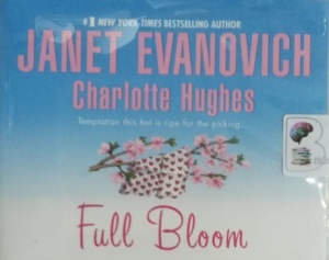 Full Bloom written by Janet Evanovich and Charlotte Hughes performed by Lorelei King on Audio CD (Unabridged)